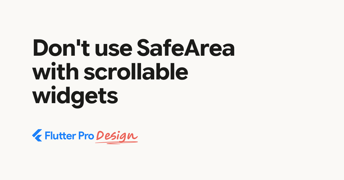 Don't use SafeArea with scrollable widgets - Flutter Pro Design